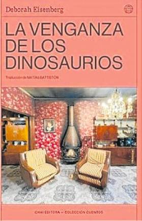 $!Relatos y La venganza de los dinosaurios. Autora: Deborah Eisenberg. Traducción: De Federico Falco y Matías Battiston. Editorial: Chai editora