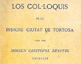 El tortosí Cristòfol Despuig, el prosista català més destacat del segle XVI, autor de Los col·loquis de la insigne ciutat de Tortosa, de qui se sospità també de ser erasmista i luterà.