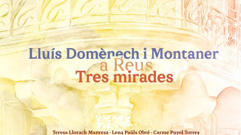 $!Portada del llibre ‘Lluís Domènech i Montaner a Reus. Tres mirades’. FOTO: CEDIDA